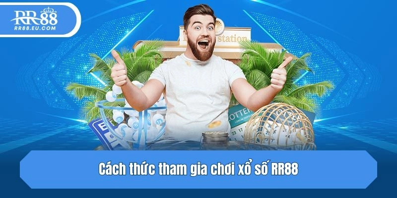 Cách thức tham gia chơi xổ số RR88