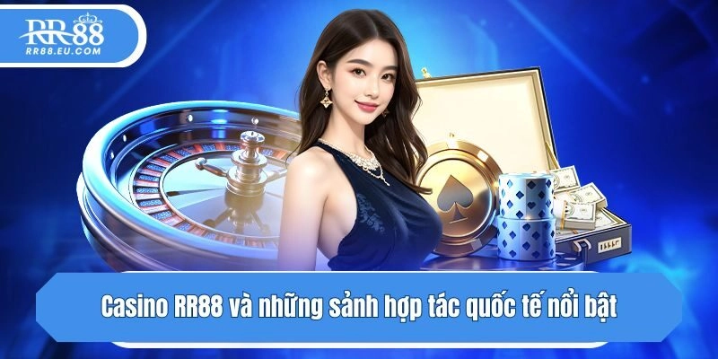 Casino RR88 và những sảnh hợp tác quốc tế nổi bật