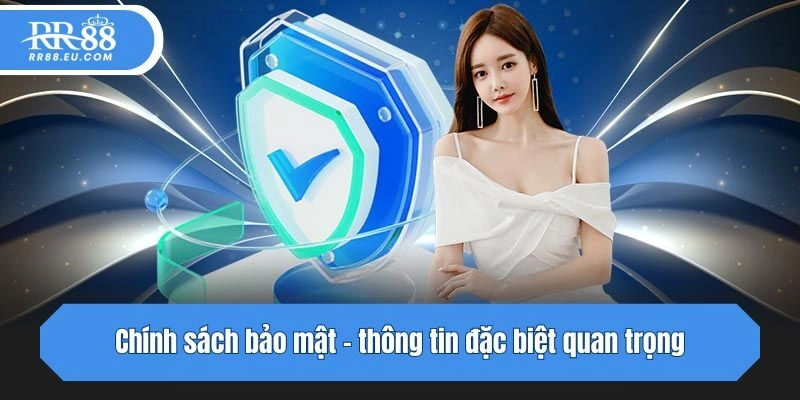 Chính sách bảo mật - thông tin đặc biệt quan trọng