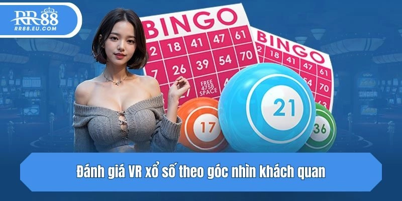 Đánh giá VR xổ số theo góc nhìn khách quan