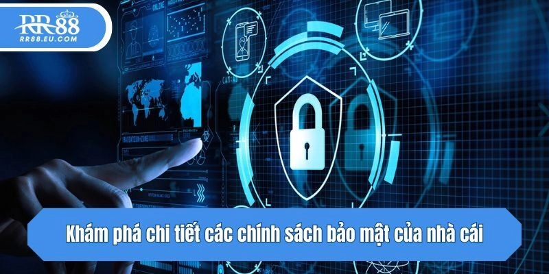 Khám phá chi tiết các chính sách bảo mật của nhà cái