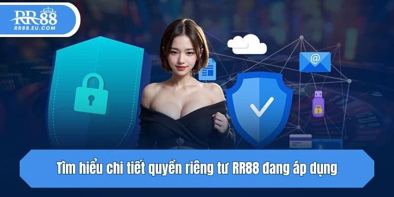 Tìm hiểu chi tiết quyền riêng tư RR88 đang áp dụng